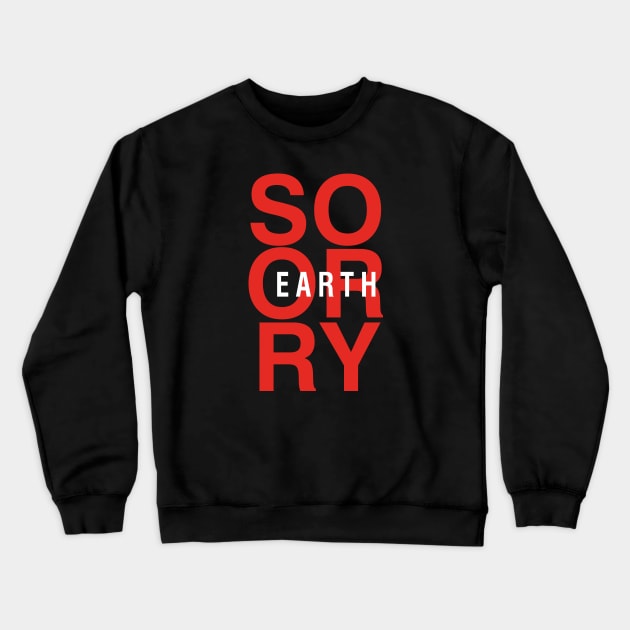 So Sorry Earth Crewneck Sweatshirt by teedeviant